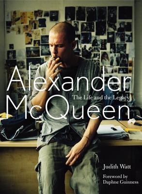 Alexander McQueen: The Life and the Legacy - Watt, Judith