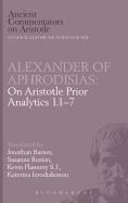 Alexander of Aphrodisias: on Aristotle Prior Analytics 1.1-7