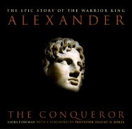 Alexander the Conqueror: The Epic Story of the Warrior King