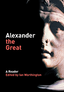 Alexander the Great: A Reader