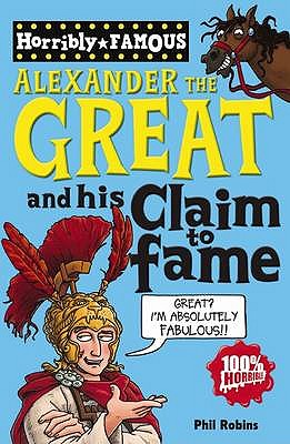 Alexander the Great and His Claim to Fame. by Phil Robins - Robins, Phil