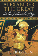 Alexander the Great and the Hellenistic Age: A Short History