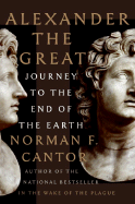 Alexander the Great: Journey to the End of the Earth - Cantor, Norman F