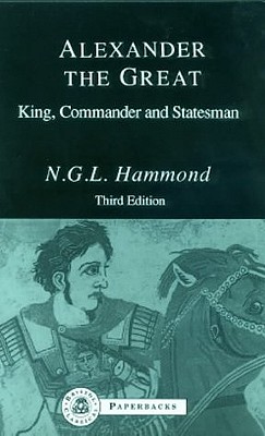 Alexander the Great: King, Commander and Statesman - Hammond, N G L