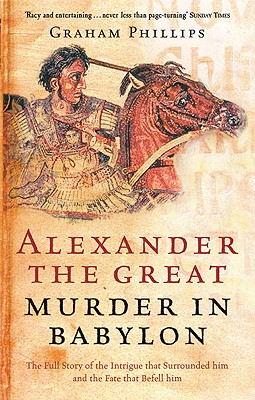 Alexander the Great: Murder in Babylon - Phillips, Graham