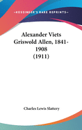 Alexander Viets Griswold Allen, 1841-1908 (1911)