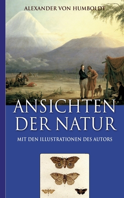 Alexander von Humboldt: Ansichten der Natur (Mit den Illustrationen des Autors) - Von Humboldt, Alexander, and Fischer, Armin