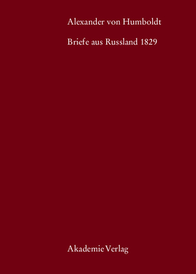 Alexander Von Humboldt, Briefe Aus Russland 1829 - Knobloch, Eberhard (Editor), and Schwarz, Ingo (Editor), and Suckow, Christian (Editor)