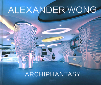 Alexander Wong: Archiphantasy - Wong, A.