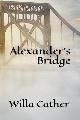 Alexander's Bridge: (a Bookmark Star Edition) - Bookmark Star Publishing (Editor), and Cather, Willa