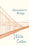 Alexander's Bridge;With an Excerpt by H. L. Mencken
