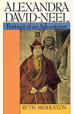 Alexandra David-Neel: Portrait of an Adventurer - Middleton, Ruth