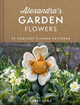 Alexandra's Garden Flowers: 30 Crochet Flower Patterns - Lord, Kerry