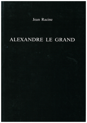 Alexandre Le Grand - Racine, Jean