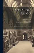 Alexandre Lenoir: Son journal et le Muse des monuments franais; Tome 2