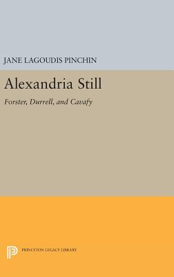 Alexandria Still: Forster, Durrell, and Cavafy - Pinchin, Jane Lagoudis