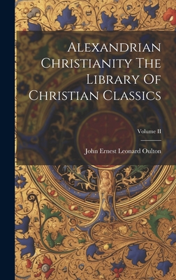 Alexandrian Christianity The Library Of Christian Classics; Volume II - Oulton, John Ernest Leonard