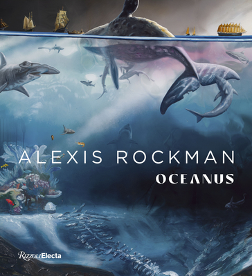Alexis Rockman: Oceanus - Ballard, Robert, and Brophy, Christina, and Carlton, James T