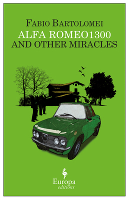 Alfa Romeo 1300 and Other Miracles - Bartolomei, Fabio, and Shugaar, Antony, Professor (Translated by)