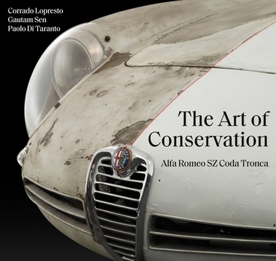 Alfa Romeo Sz Coda Tronca: The Art of Conservation - Lopresto, Corrado, and Sen, Gautam, and Di Taranto, Paolo
