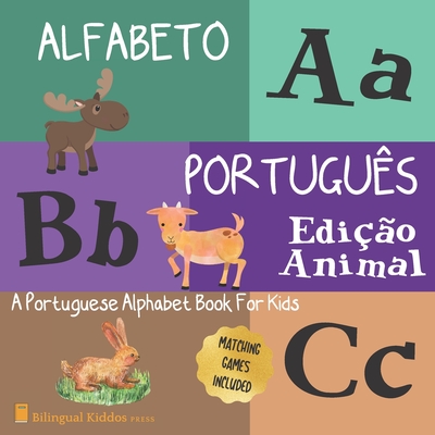 Alfabeto Portugues: Edicao Animal: A Portuguese Alphabet Book For Kids: Animal Edition: Language Learning Book For Babies Ages 1 - 3: Matching Games Included: Gift For Parents With Bilingual Children - Press, Bilingual Kiddos
