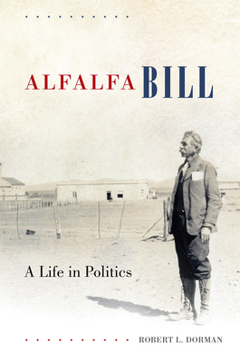 Alfalfa Bill: A Life in Politics - Dorman, Robert L