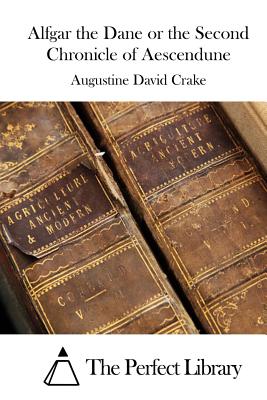 Alfgar the Dane or the Second Chronicle of Aescendune - The Perfect Library (Editor), and Crake, Augustine David