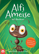 Alfi Ameise auf Abenteuer: Ein Buch ber Wertschtzung & Dankbarkeit Das spannende Bilderbuch zum Vorlesen - fr Kinder ab 3 Jahren illustriert