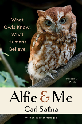 Alfie & Me: What Owls Know, What Humans Believe - Safina, Carl