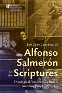 Alfonso Salmer?n on the Scriptures: Theological Perspectives from a Founding Jesuit (1515-1585)