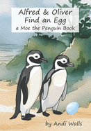 Alfred and Oliver Find an Egg: A Moe the Penguin Book