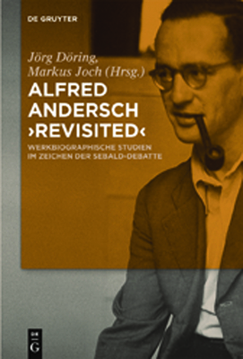 Alfred Andersch 'Revisited': Werkbiographische Studien Im Zeichen Der Sebald-Debatte - Dring, Jrg (Editor), and Joch, Markus (Editor)