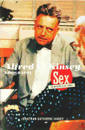 Alfred C. Kinsey: Sex the Measure of All Things - Gathorne-Hardy, Jonathan