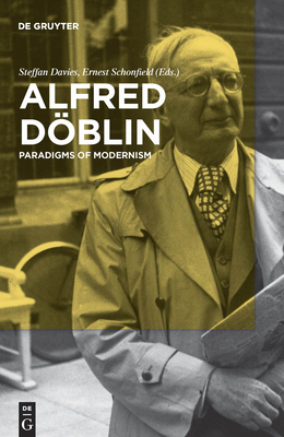 Alfred Dblin: Paradigms of Modernism - Davies, Steffan (Editor), and Schonfield, Ernest (Editor)