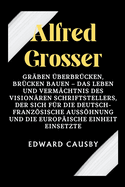 Alfred Grosser: Grben berbrcken, Brcken bauen - Das Leben und Vermchtnis des visionren Schriftstellers, der sich fr die deutsch-franzsische Ausshnung und die europische Einheit einsetzte