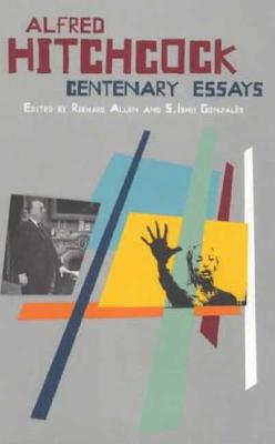 Alfred Hitchcock: Centenary Essays - Allen, Richard (Editor), and Ishii-Gonzales, Sam (Editor)