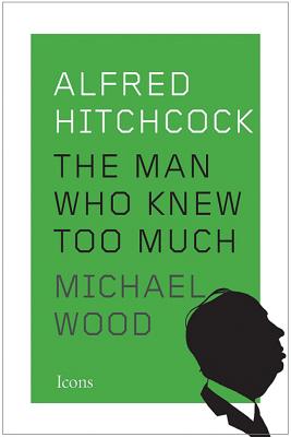 Alfred Hitchcock: The Man Who Knew Too Much - Wood, Michael