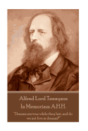 Alfred Lord Tennyson - In Memoriam A.H.H.: "Dreams Are True While They Last, and Do We Not Live in Dreams?"