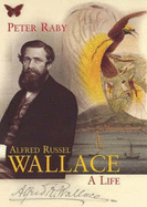 Alfred Russel Wallace: A Life - Raby, Peter, Professor