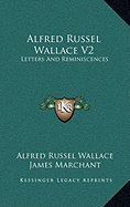 Alfred Russel Wallace V2: Letters And Reminiscences - Wallace, Alfred Russel, and Marchant, James, Sir