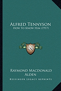 Alfred Tennyson: How To Know Him (1917)