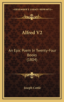 Alfred V2: An Epic Poem in Twenty-Four Books (1804) - Cottle, Joseph