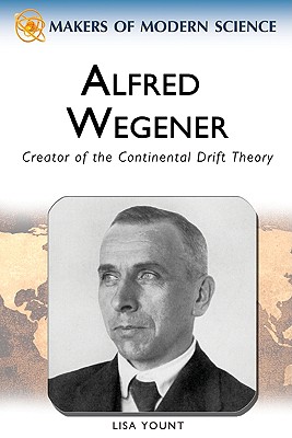 Alfred Wegener: Creator of the Continental Drift Theory - Yount, Lisa