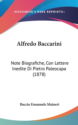 Alfredo Baccarini: Note Biografiche, Con Lettere Inedite Di Pietro Paleocapa (1878) - Maineri, Baccio Emanuele