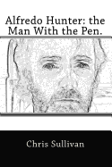 Alfredo Hunter: The Man with the Pen.