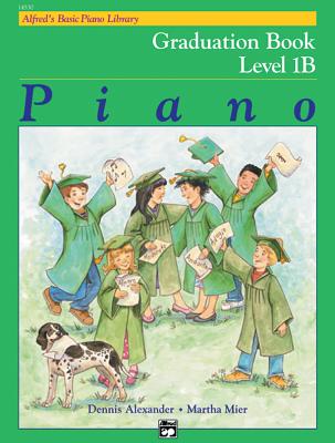 Alfred's Basic Piano Library Graduation Book, Bk 1b - Alexander, Dennis, PhD, Dsc (Composer), and Mier, Martha (Composer)