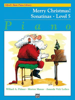 Alfred's Basic Piano Library Merry Christmas!, Bk 5: Sonatinas - Palmer, Willard A, and Manus, Morton, and Lethco, Amanda Vick