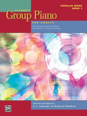 Alfred's Group Piano for Adults -- Popular Music, Bk 1: Solo Repertoire and Lead Sheets from Movies, Tv, Radio, and Stage - Lancaster, E L (Editor), and Renfrow, Kenon D (Editor)