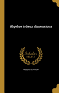 Algbre  deux dimensions