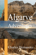 Algarve Adventures: Discovering the Charms of Portugal, Hidden Gems and Local Delights